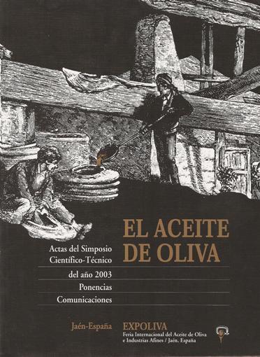 EL ACEITE DE OLIVA. ACTAS DEL SIMPOSIO CIENTIFICO-TECNICO DE EXPOLIVA 2003