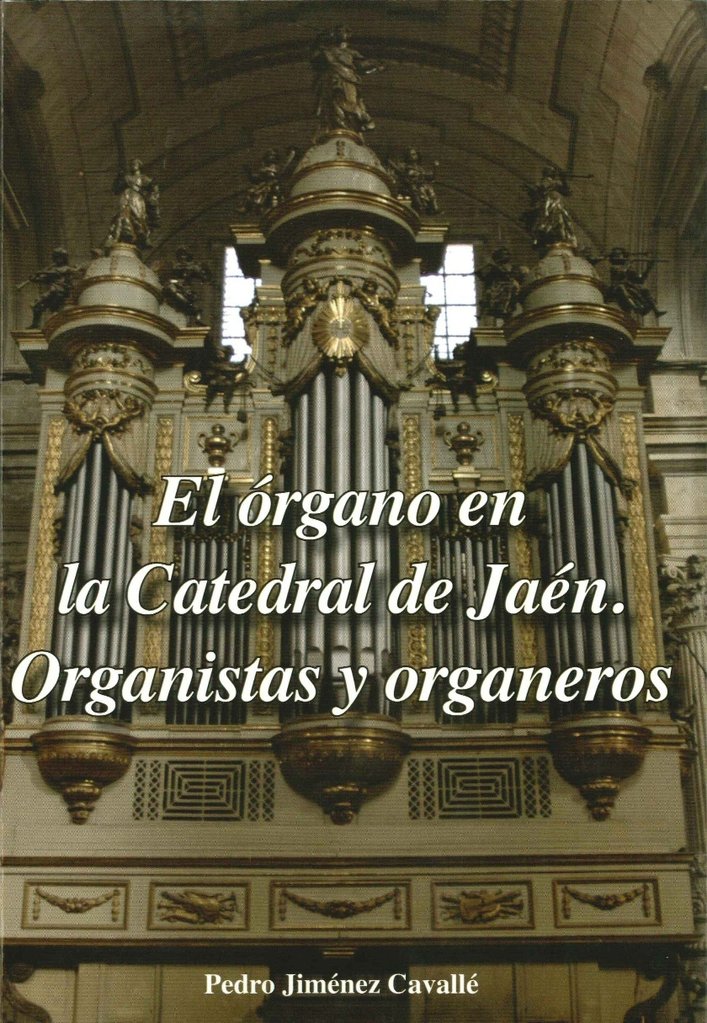 EL ORGANO EN LA CATEDRAL DE JAEN. ORGANISTAS Y ORGANEROS