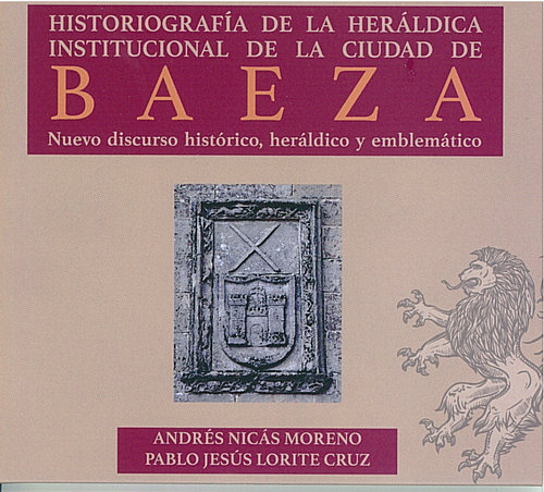 CD HISTORIOGRAFÍA DE LA HERÁLDICA INSTITUCIONAL DE LA CIUDAD DE BAEZA.